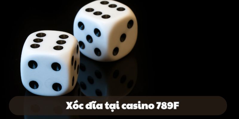 Game xóc đĩa tại casino 789f