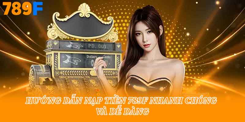 Hướng dẫn nạp tiền nhanh và tiện lợi