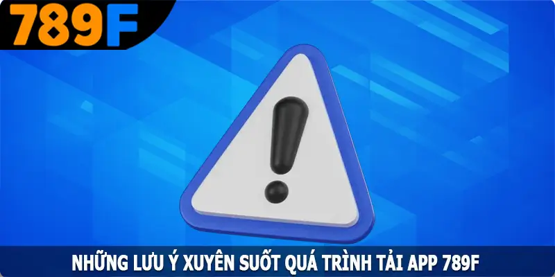Những Lưu Ý Khi Tải App 789F