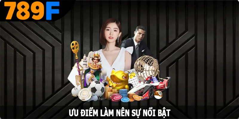 Ưu điểm của 789f
